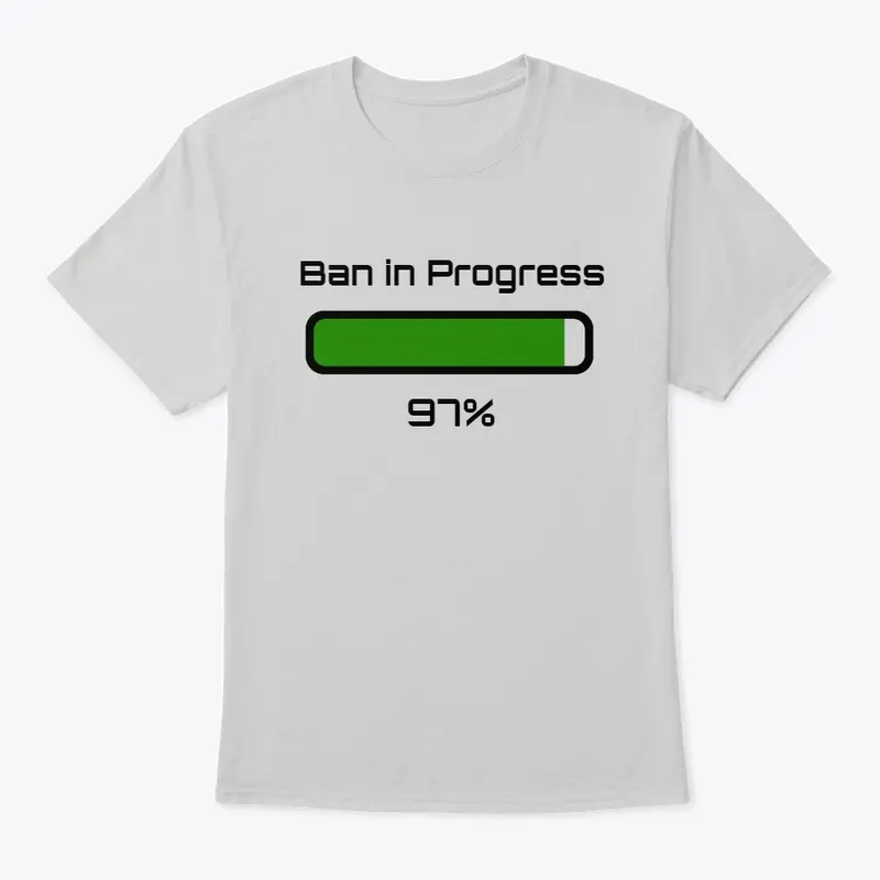 Ban in Progress T-shirt