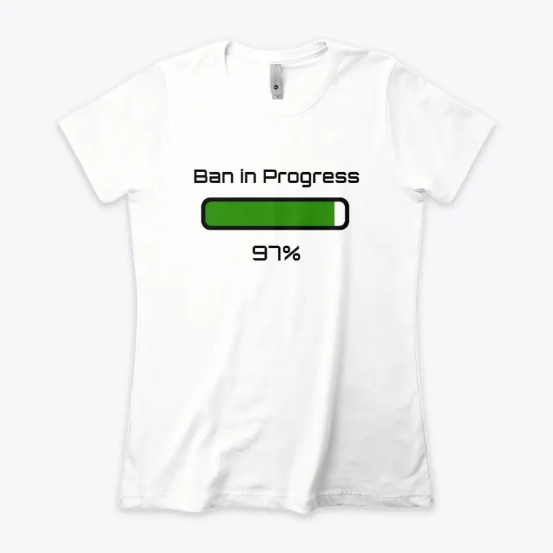 Ban in Progress T-shirt