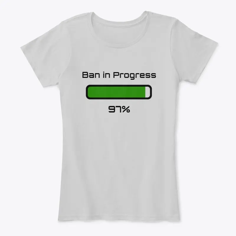 Ban in Progress T-shirt