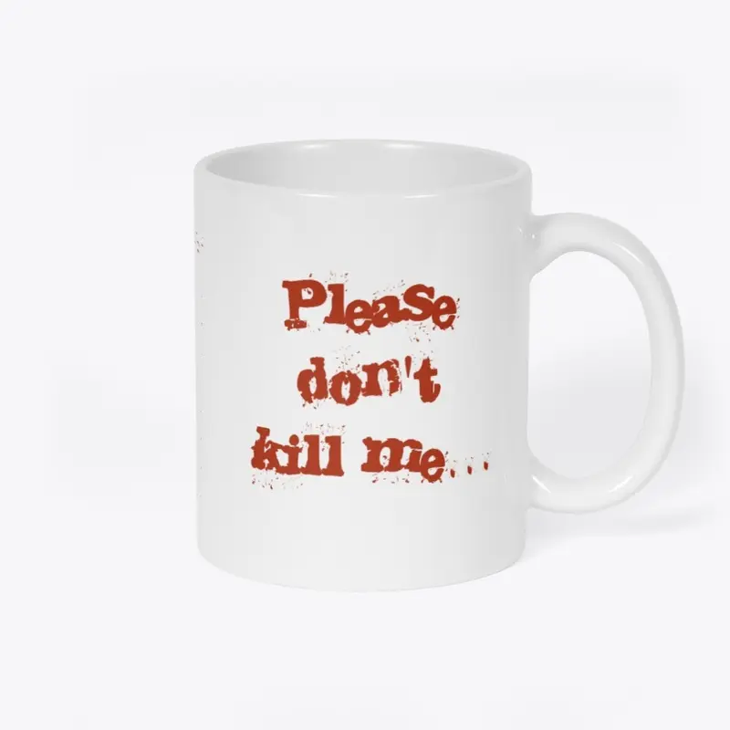 Please Don't Kill Me Piece 1 Mug