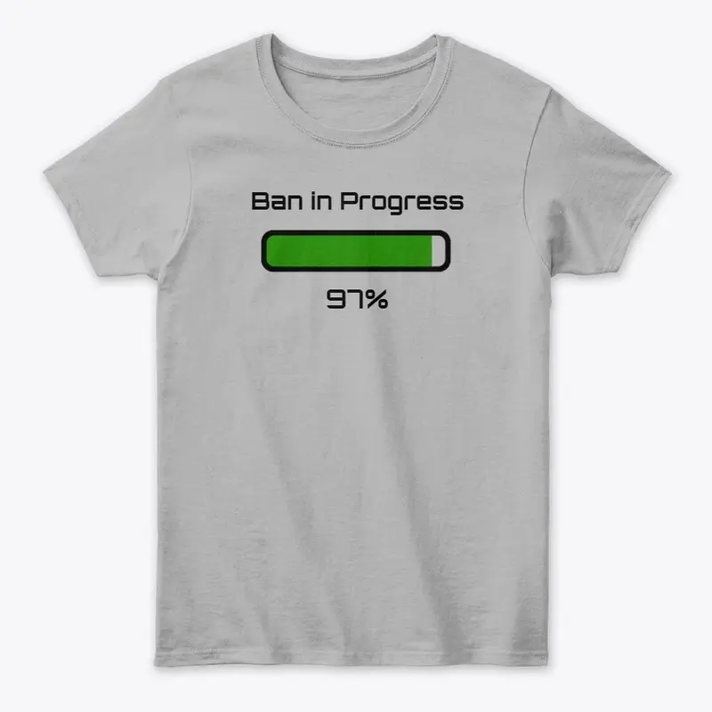 Ban in Progress T-shirt